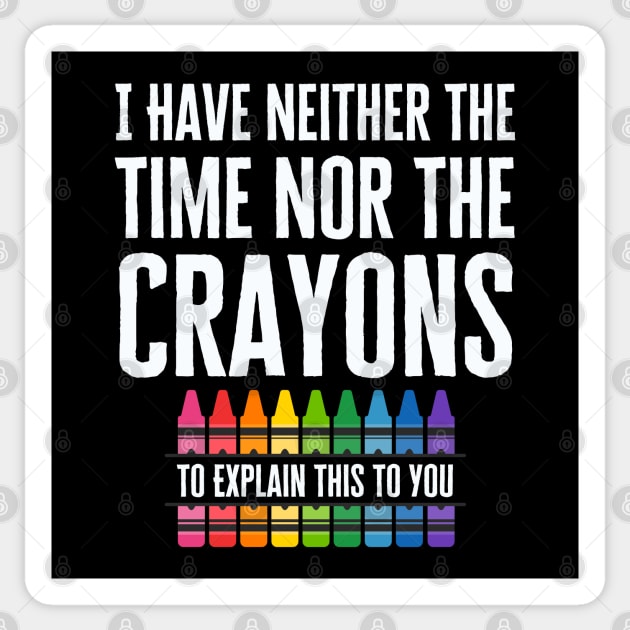 I Have Neither The Time Nor The Crayons Sticker by HobbyAndArt